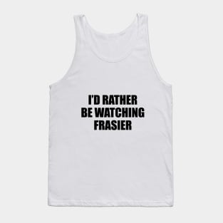 I'd rather be watching frasier Tank Top